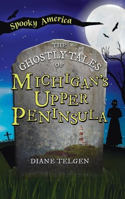 Ghostly Tales of Michigans Upper Peninsula