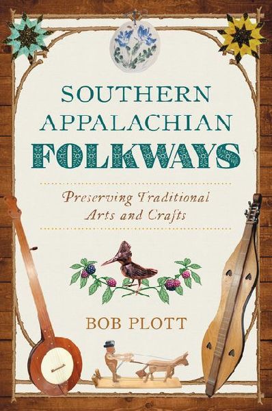 Southern Appalachian Folkways: Preserving Traditional Arts and Crafts