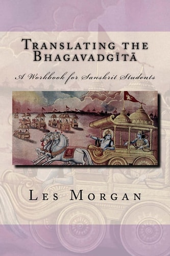 Translating the Bhagavadgita A Workbook for Sanskrit Students