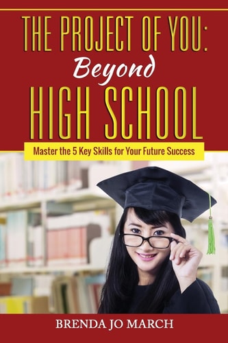The Project of You: Beyond High School Master the 5 Key Skills for Your Future Success