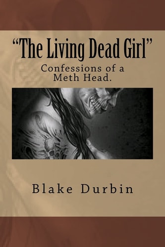 "The Living Dead Girl" Confessions of a Meth Head.