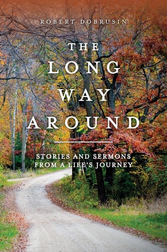 The Long Way Around Stories and Sermons from a Life's Journey
