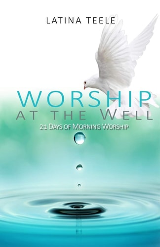 Worship At The Well 21 Days Of Morning Worship