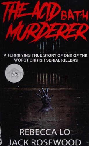The Acid Bath Murderer A Terrifying True Story of One of the Worst British Serial Killers