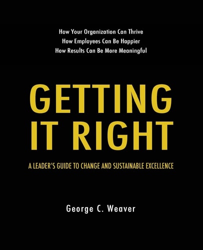 Getting It Right A Leader's Guide to Change and Sustainable Excellence