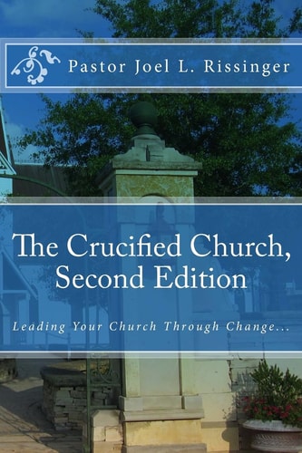 The Crucified Church Leading Your Church Through Change