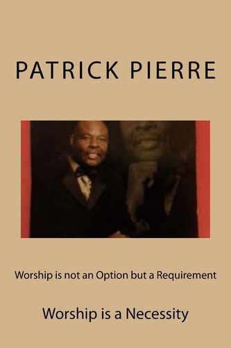 Worship Is Not an Option But a Requirement Worship Is a Necessity