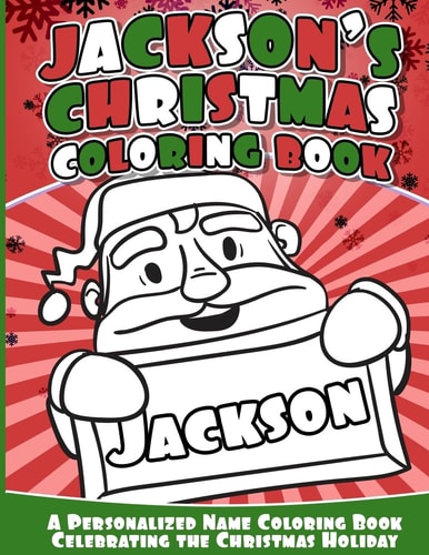 Jackson's Christmas Coloring Book Personalized Name Coloring Book Celebrating the Christmas Holiday