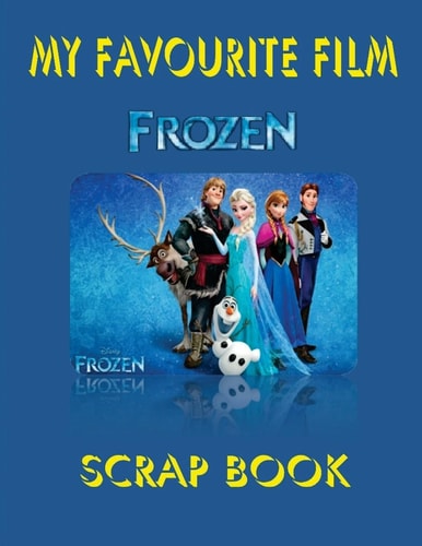 MY Favourite Film - FROZEN Scrap Book