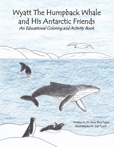Wyatt the Humpback Whale and His Antarctic Friends An Educational Coloring and Activity Book