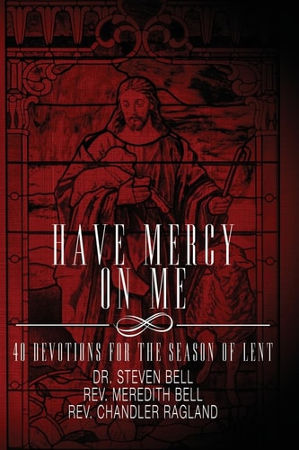 Have Mercy on Me 40 Devotions for the Season of Lent