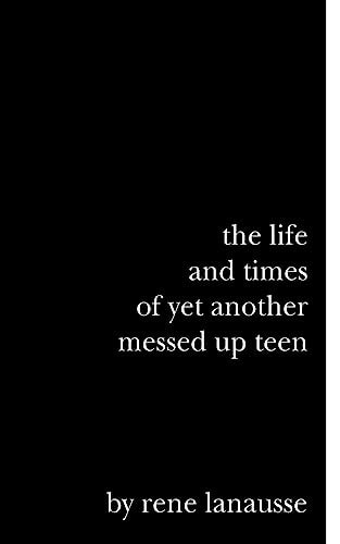 The Life and Times of Yet Another Messed Up Teen