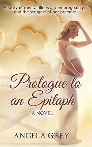 Prologue to an Epitaph A Story of Mental Illness, Teen Pregnancy, and the Struggle of Her Preemie