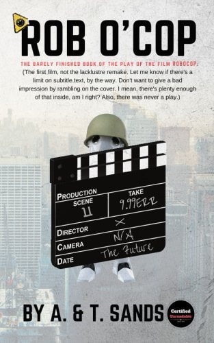Rob O'Cop The Barely Finished Book of the Play of the Film ROBOCOP.