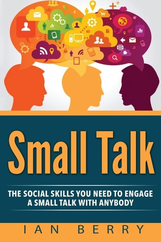Small Talk The Social Skills You Need To Engage A Small Talk With Anybody