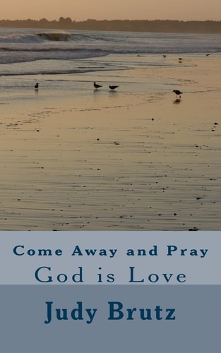 Come Away and Pray God Is Love