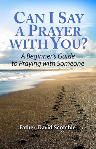 Can I Say a Prayer with You? A Beginner's Guide to Praying with Someone