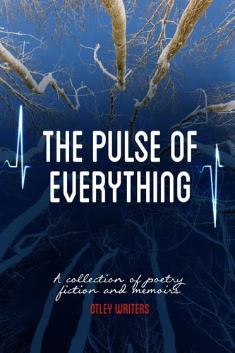 The Pulse of Everything A Collection of Poems, Fiction and Memoirs