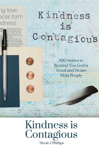 Kindness Is Contagious 100 Stories to Remind You God Is Good and So Are Most People