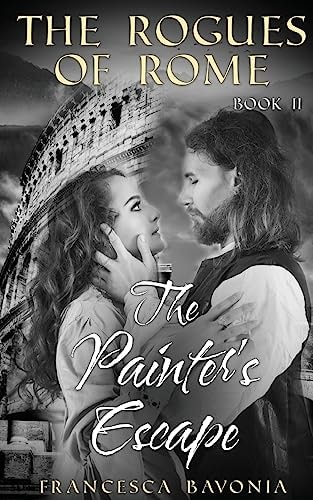 The Rogues Of Rome The Painter's Escape Book II (A Novel)