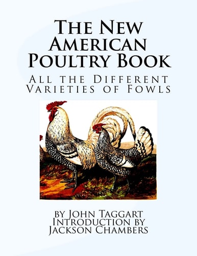 The New American Poultry Book All the Different Varieties of Fowls