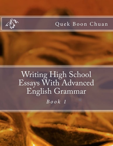 Writing High School Essays With Advanced English Grammar Book 1