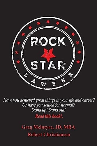 Rockstar Lawyer Have You Achieved Great Things in Your Life and Career? Or Have You Settled for Normal? Stand Up! Stand Out! You Must Read This Book