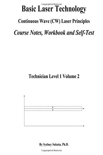 Basic Laser Technology Continuos Wave (Cw) Laser Principles Course Notes, Workbook and Self-Test