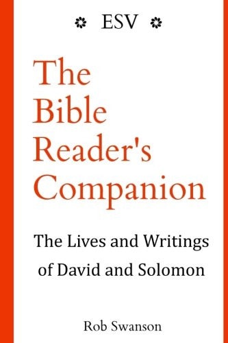 The Bible Reader's Companion The Lives and Writings of David and Solomon: The Lives and Writings of David and Solomon