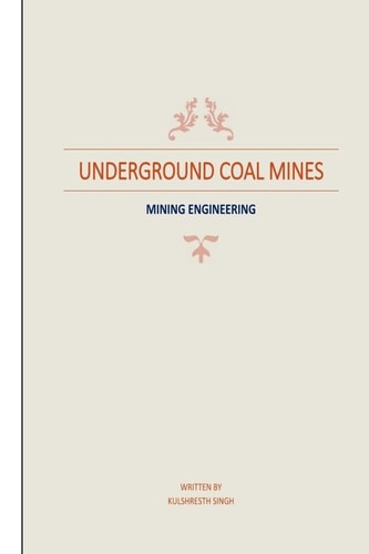 Underground Coal Mines Based on Syllabus Prescribed by CSVTU 4th Semester (Mining Engineering)