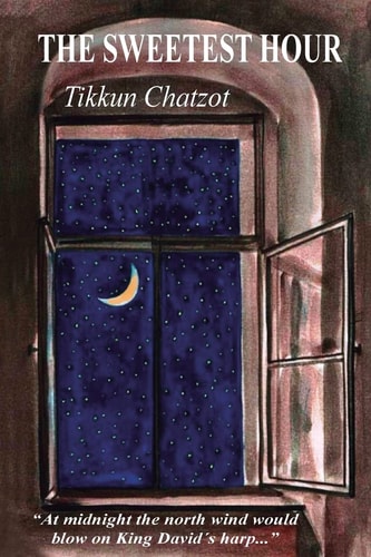 The Sweetest Hour - Tikkun Chatzot Rebbe Nachman of Breslov on the "Midnight Lament"