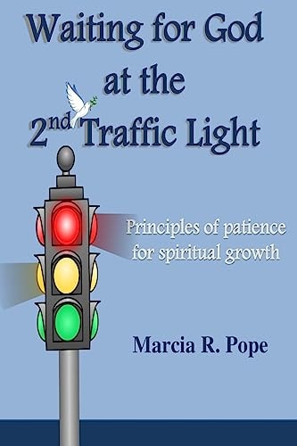 Waiting for God at the 2nd Traffic Light Principles of Patience for Spiritual Growth
