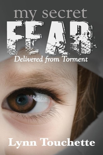 My Secret Fear Delivered From Torment