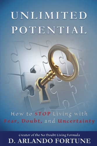 Unlimited Potential How to STOP Living with Fear, Doubt, and Uncertainty