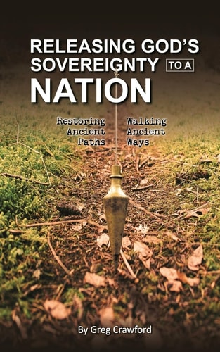 Releasing Gods Sovereignty to a Nation Restoring Ancient Paths to Walk Ancient Ways