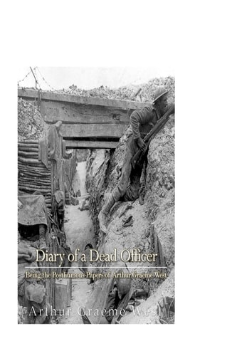 Diary of a Dead Officer Being the Posthumous Papers of Arthur Graeme West