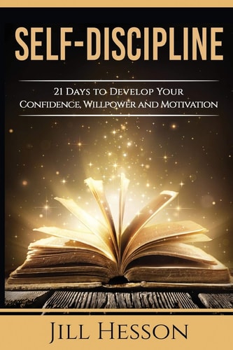 Self-Discipline 21 Days to Develop Your Confidence, Willpower and Motivation