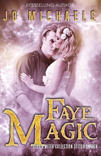 Faye Magic An Adult Dystopian Paranormal Romance: Sector 16 (The Othala Witch Collection)