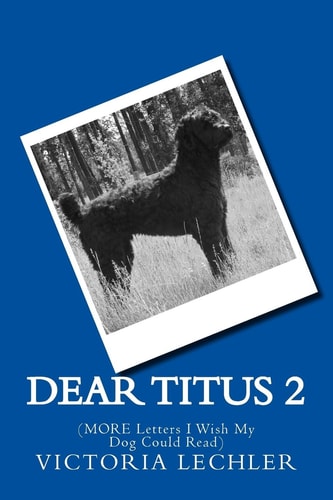Dear Titus 2 (MORE Letters I Wish My Dog Could Read)