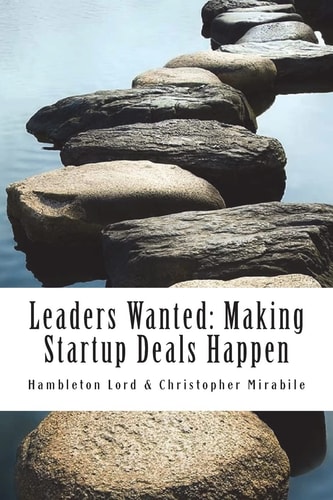 Leaders Wanted: Making Startup Deals Happen Advanced Techniques in Deal Leadership and Due Diligence for Early Stage Investors