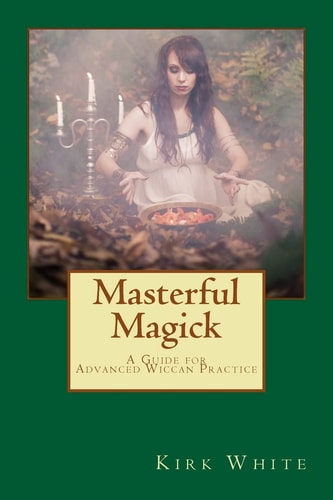 Masterful Magick A Guide for Advanced Wiccan Practice