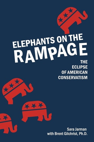 Elephants on the Rampage The Eclipse of American Conservatism