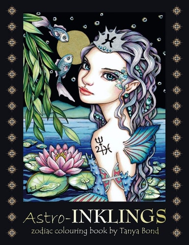 Astro-INKLINGS - Zodiac Colouring Book by Tanya Bond Coloring Book for Adults and Children Featuring Inkling Girls in Zodiac Domains of the Astrological Signs They Represent.