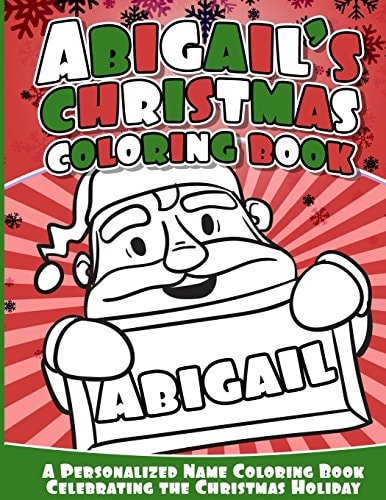 Abigail's Christmas Coloring Book A Personalized Name Coloring Book Celebrating the Christmas Holiday