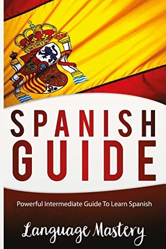Speak Spanish Powerful Intermediate Guide To Learn Spanish