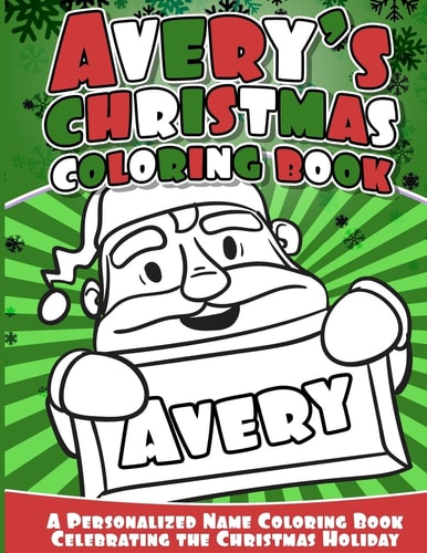 Avery's Christmas Coloring Book A Personalized Name Coloring Book Celebrating the Christmas Holiday