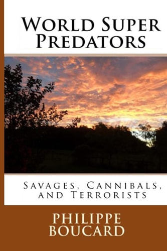 World Super Predators Savages, Cannibals, and Terrorists