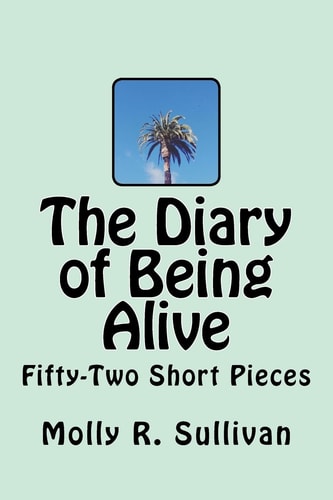 The Diary of Being Alive Fifty-Two Short Pieces