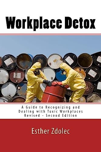 Workplace Detox A Guide to Recognizing and Dealing with Toxic Workplaces