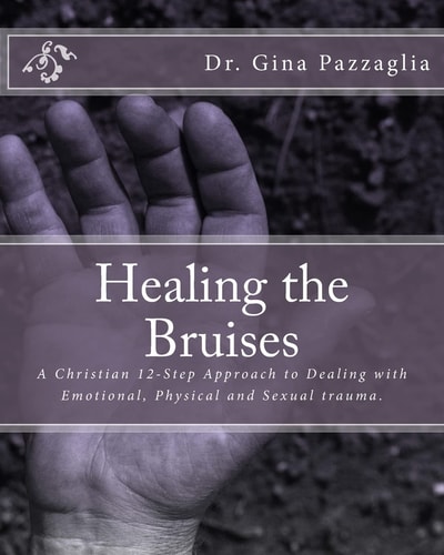 Healing the Bruises A Christian 12-Step Approach to Dealing with Domestic Violence